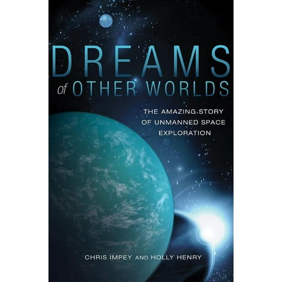 Dreams of Other Worlds: The Amazing Story of Unmanned Space Exploration - Revised and Updated Edition, (Paperback)