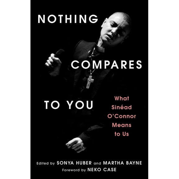 Nothing Compares to You: What Sinead O'Connor Means to Us, (Paperback)