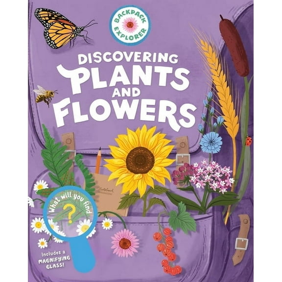 Backpack Explorer Backpack Explorer: Discovering Plants and Flowers: What Will You Find?, (Paperback)