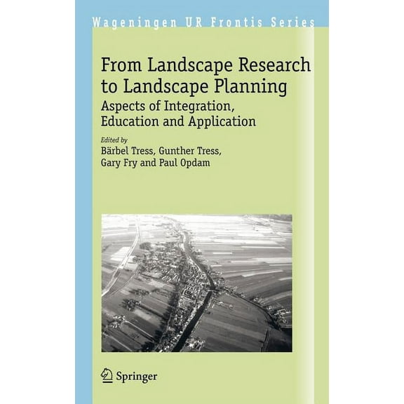 Wageningen UR Frontis From Landscape Research to Landscape Planning: Aspects of Integration, Education and Application, Book 12, (Hardcover)