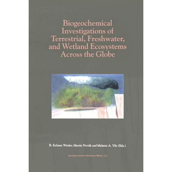 Biogeochemical Investigations of Terrestrial, Freshwater, and Wetland Ecosystems Across the Globe, (Paperback)