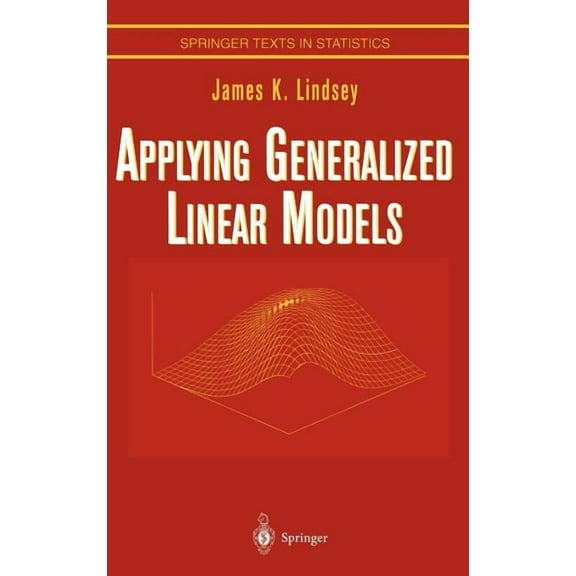 Springer Texts in Statistics Applying Generalized Linear Models, (Hardcover)