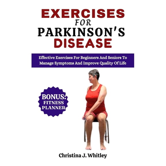 Exercises For Parkinson's Disease: Effective Exercises For Beginners and Seniors To Manage Symptoms And Improve Quality , (Paperback)
