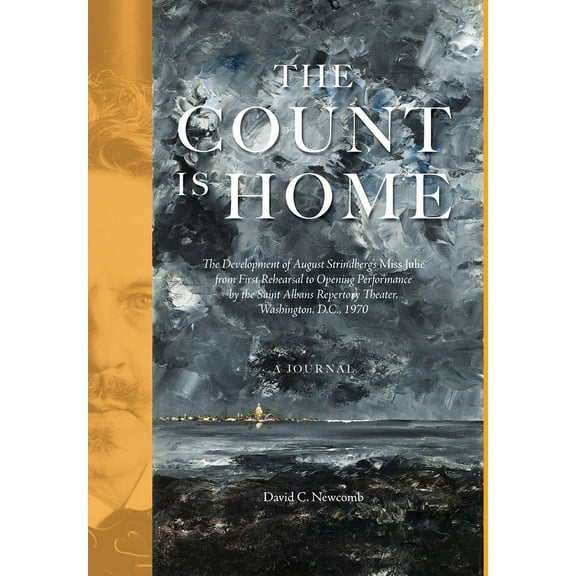 The Count is Home: The Development of August Strindberg's Miss Julie, from First Rehearsal to Opening Performance by the, (Hardcover)