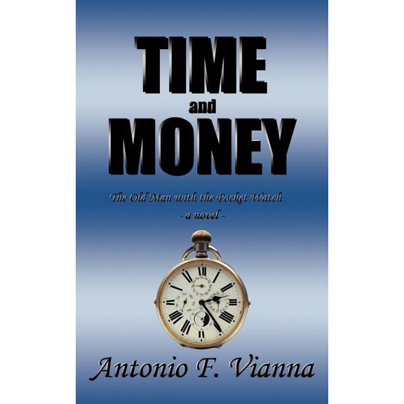 Time and Money: The Old Man with the Pocket Watch A Novel