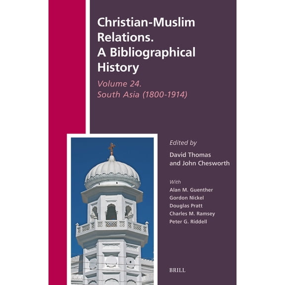 History of Christian-Muslim Relations Christian-Muslim Relations. a Bibliographical History Volume 24. South Asia (1800-1914), Book 52, (Hardcover)