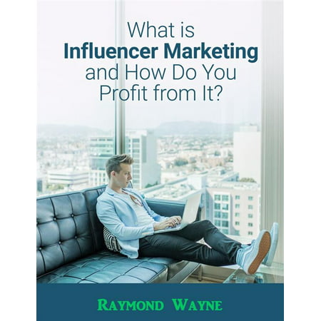 What Is Influencer Marketing and How Do You Profit from It? -