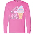 thumbnail image 3 of Inktastic All You Need is Ice Cream with Ice Cream Cone Long Sleeve T-Shirt, 3 of 5