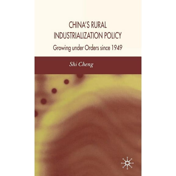 China's Rural Industrialization Policy: Growing Under Orders Since 1949, (Hardcover)