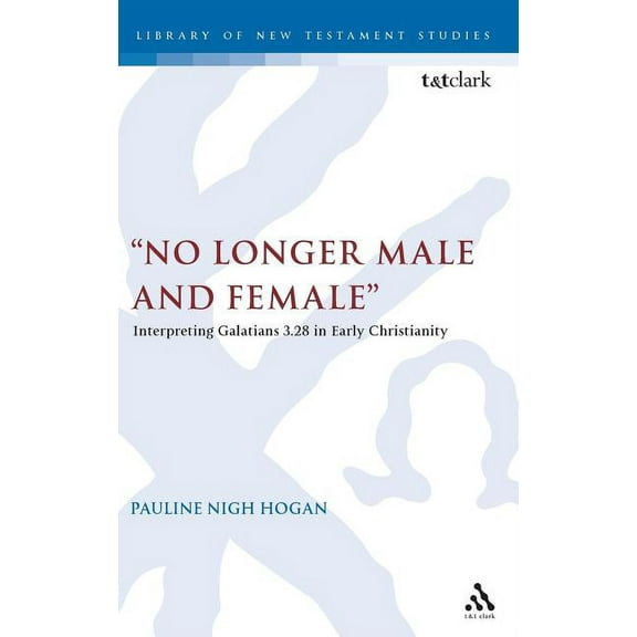 Library of New Testament Studies No Longer Male and Female: Interpreting Galatians 3:28 in Early Christianity, Book 380, (Hardcover)