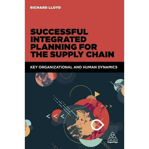 Successful Integrated Planning for the Supply Chain: Key Organizational and Human Dynamics, (Paperback)