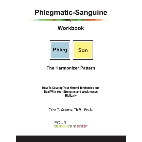 Phlegmatic-Sanguine Workbook: The Harmonizer Pattern: How To Develop Your Natural Tendencies and Deal With Your Strength, (Paperback)