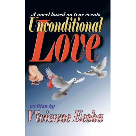 Unconditional Love : A Novel Based on True Events