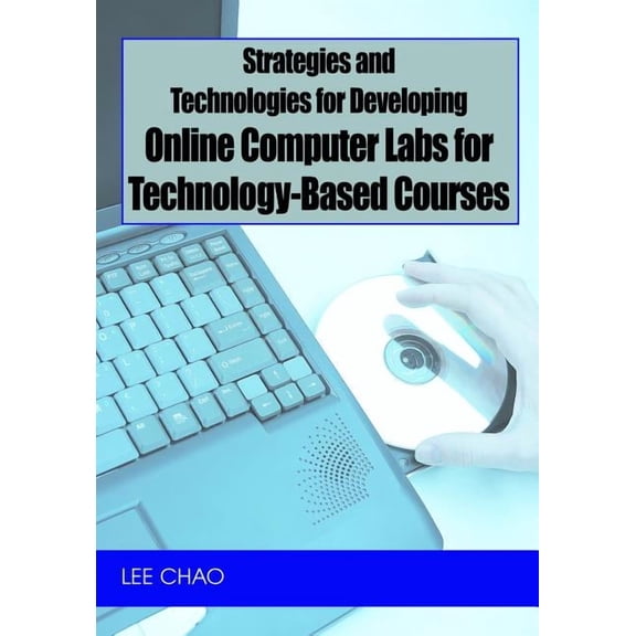 Strategies and Technologies for Developing Online Computer Labs for Technology-Based Courses, (Hardcover)