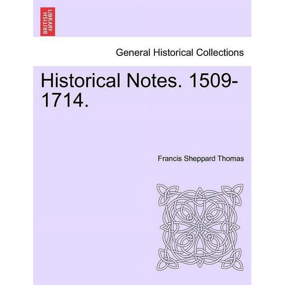 Historical Notes. 1509-1714. (Paperback)