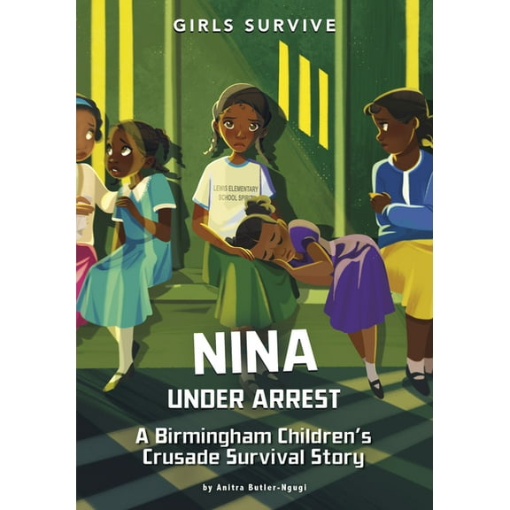 Girls Survive Nina Under Arrest: A Birmingham Children's Crusade Survival Story, (Hardcover)