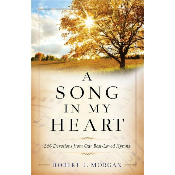A Song in My Heart: 366 Devotions from Our Best-Loved Hymns, (Paperback)