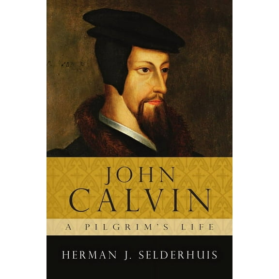 John Calvin: A Pilgrim's Life, (Paperback)