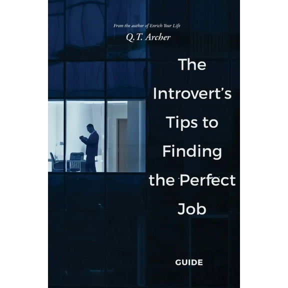 The Introvert's Tips to Finding the Perfect Job, (Paperback)