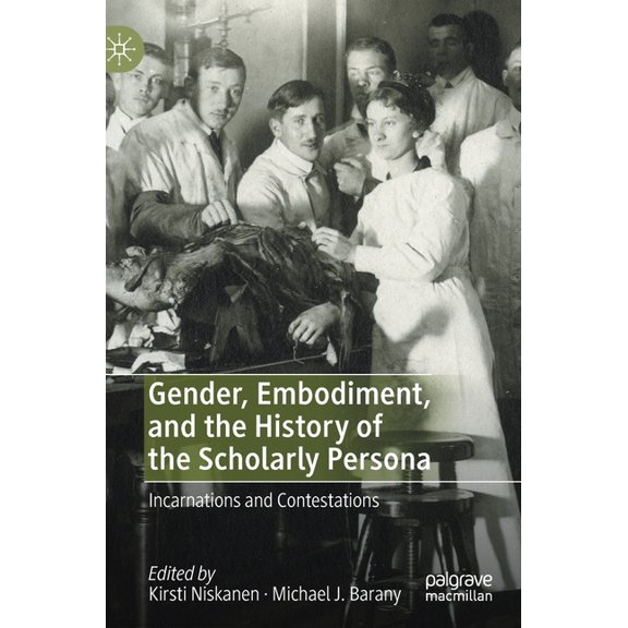 Gender, Embodiment, and the History of the Scholarly Persona: Incarnations and Contestations, (Hardcover)