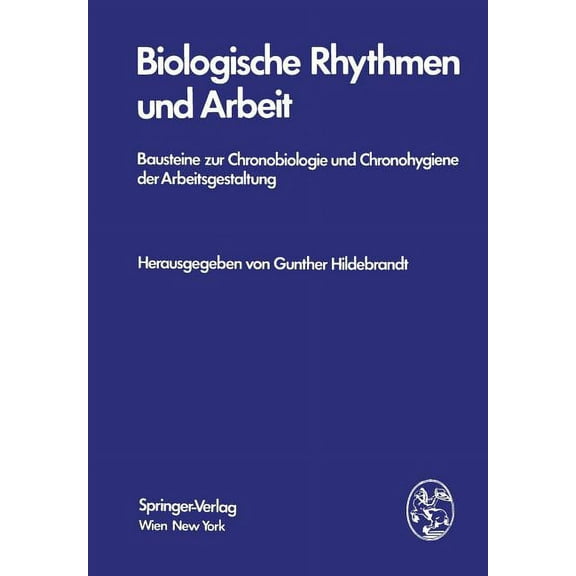 Biologische Rhythmen Und Arbeit: Bausteine Zur Chronobiologie Und Chronohygiene Der Arbeitsgestaltung, (Paperback)