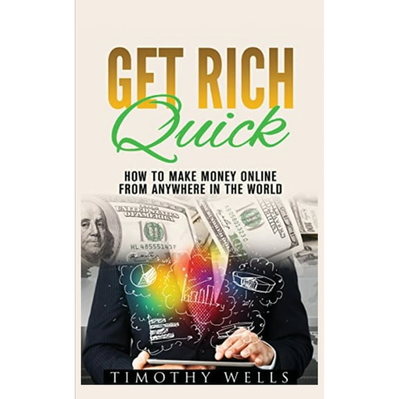 Get Rich Quick: How to Make Money Online, (Paperback)