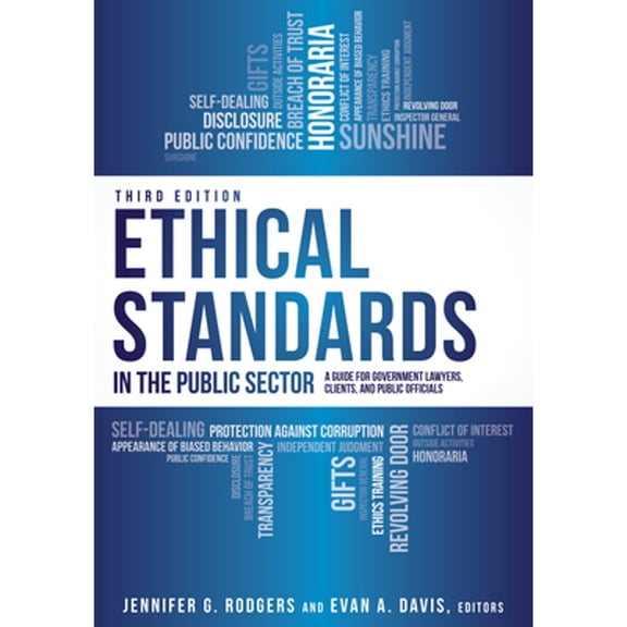Ethical Standards in the Public Sector: A Guide for Government Lawyers, Clients, and Public Officials, Third Edition (Paperback)