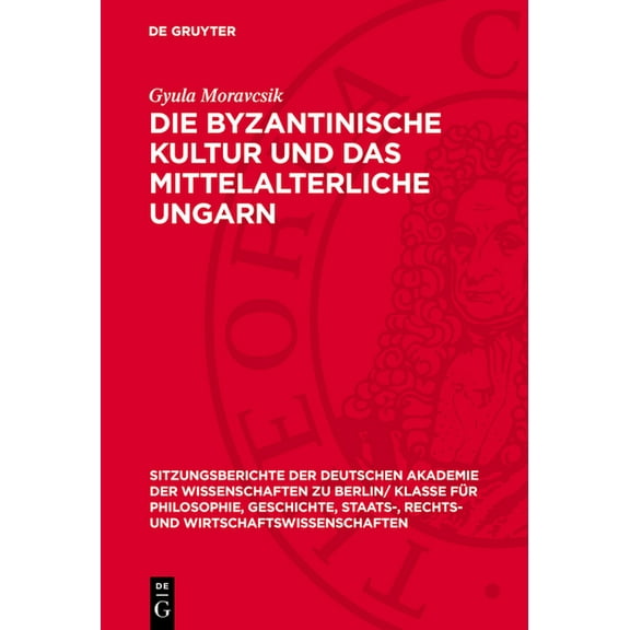 Sitzungsberichte der Deutschen Akademie  Die Byzantinische Kultur Und Das Mittelalterliche Ungarn, Book 1955, (Hardcover)