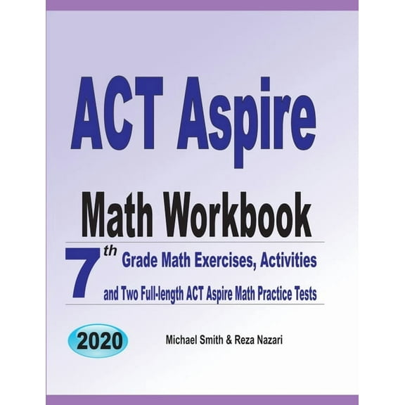 ACT Aspire Math Workbook: 7th Grade Math Exercises, Activities, and Two Full-Length ACT Aspire Math Practice Tests, (Paperback)