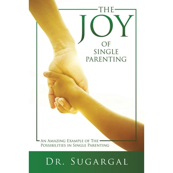The Joy of Single Parenting: An Amazing Example of The Possibilities in Single Parenting, (Paperback)