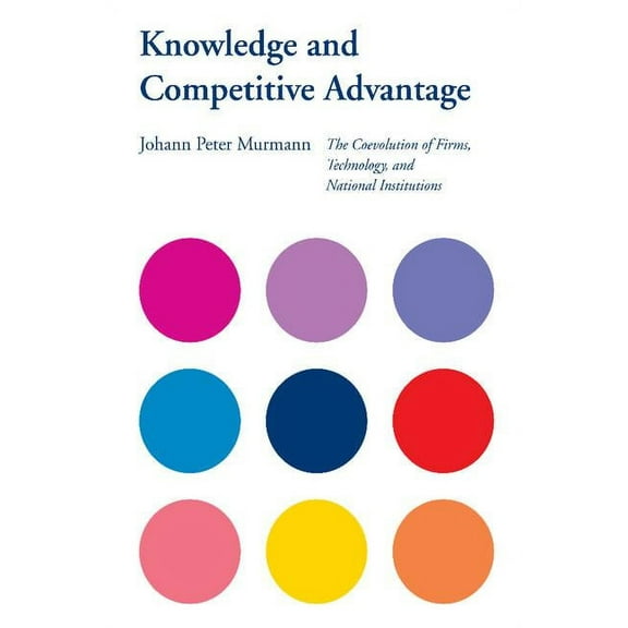 Cambridge Studies in the Emergence of Gl Knowledge and Competitive Advantage: The Coevolution of Firms, Technology, and National Institutions, (Paperback)
