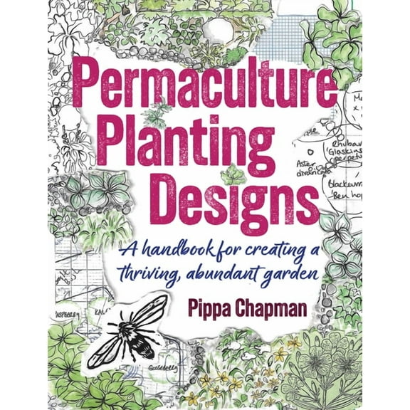 Permaculture Planting Designs: A Handbook for Creating a Thriving, Abundant Garden, (Paperback)