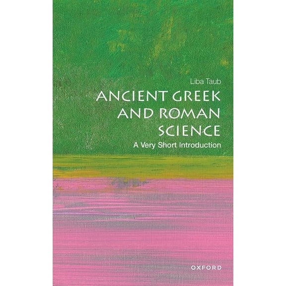 Very Short Introductions Ancient Greek and Roman Science: A Very Short Introduction, (Paperback)