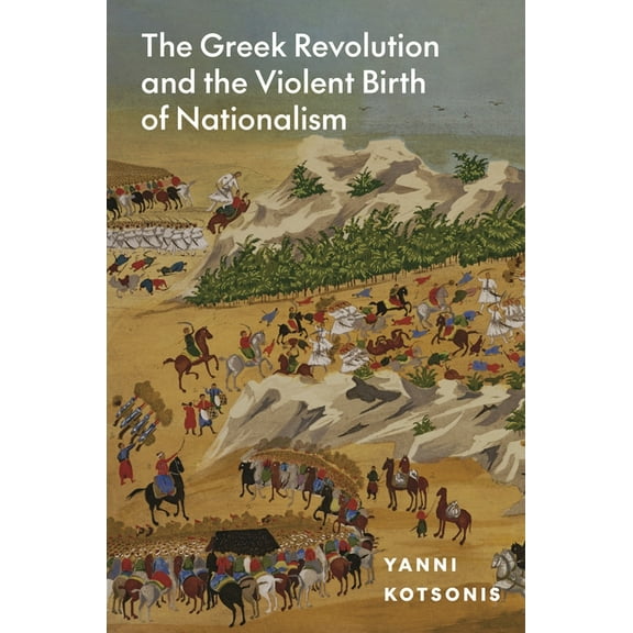 The Greek Revolution and the Violent Birth of Nationalism, (Hardcover)