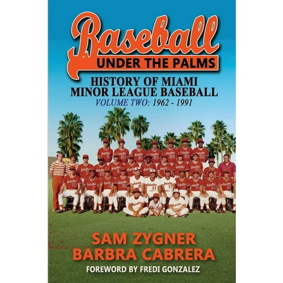 Baseball Under the Palms II: The History of Miami Minor League Baseball - 1962 - 1991, (Paperback)