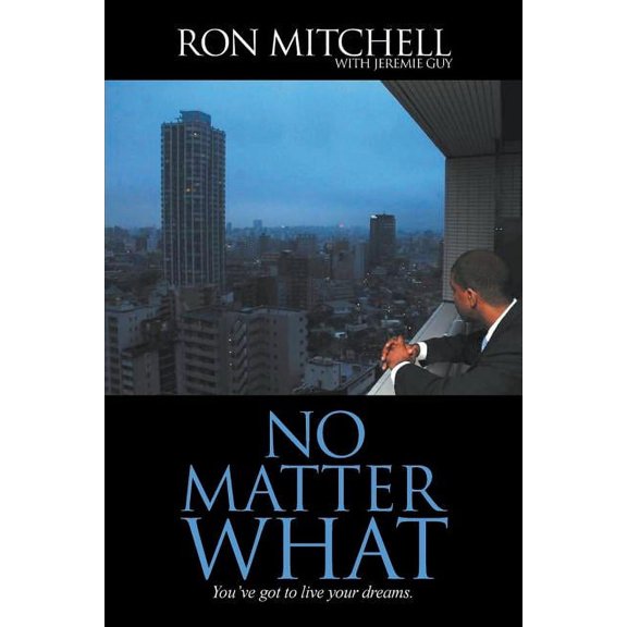 No Matter What: You've got to live your dreams., (Paperback)