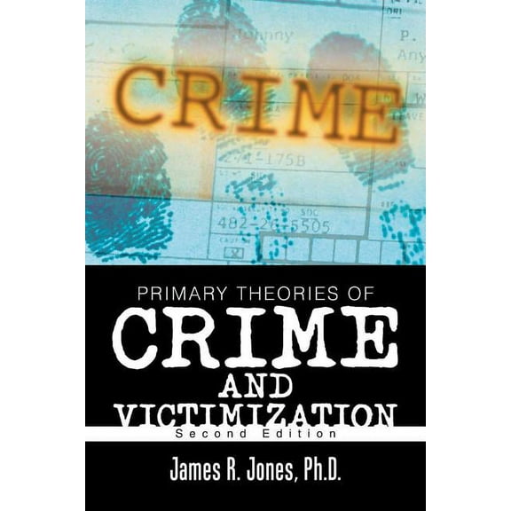 Primary Theories of Crime and Victimization: Second Edition (Paperback)
