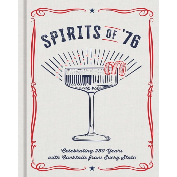 Spirits Of '76: Celebrating 250 Years with Cocktails from Every State (Hardcover)