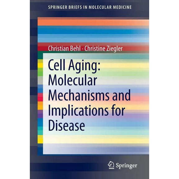 Springerbriefs in Molecular Medicine Cell Aging: Molecular Mechanisms and Implications for Disease, (Paperback)