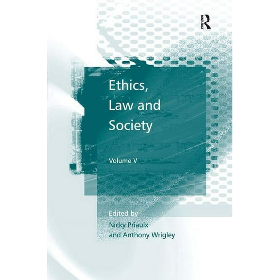 Ethics, Law and Society: Volume V, (Hardcover)