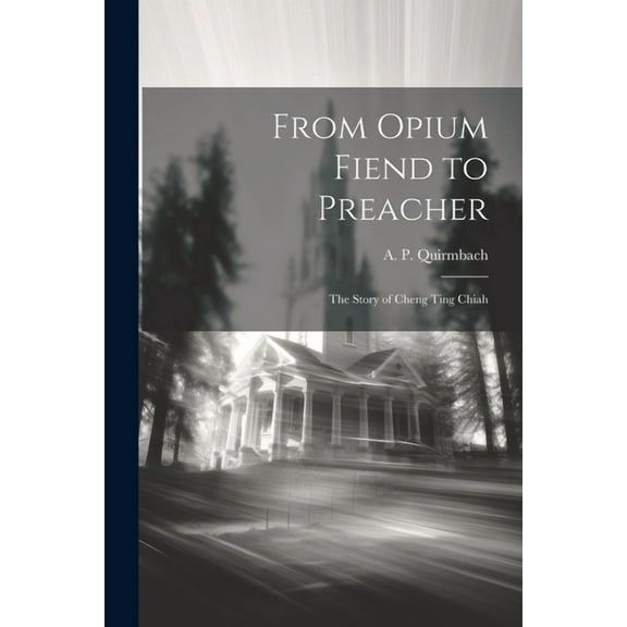 From Opium Fiend to Preacher [microform]: The Story of Cheng Ting Chiah (Paperback)