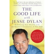 The Good Life with Jesse Dylan: Redefining Your Health with the Greatest Visionaries of Our Time, Used [Hardcover]