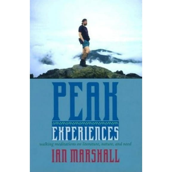 Under the Sign of Nature: Explorations in Environmental Humanities: Peak Experiences : Walking Meditations on Literature, Nature, and Need (Hardcover)