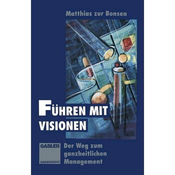 FÃ¼hren Mit Visionen: Der Weg Zum Ganzheitlichen Management, (Paperback)