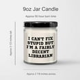 thumbnail image 3 of Librarian Humor Gifts for Birthday, 9oz Vanilla Soy Candle, I Can't Fix Stupid But I'm A Fairly Decent Librarian, 3 of 3