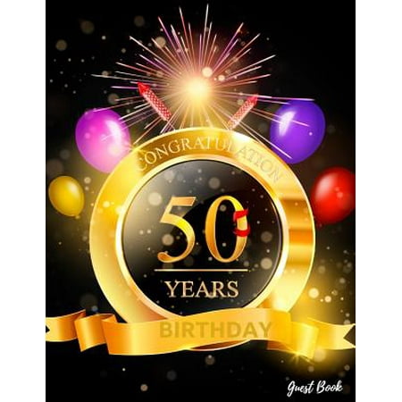 Congratulation 50 Years Birthday Guest Book: Birthday Message Book & Log Journal Keepsake to Write in for Comments Advice and Wishes Paperback -