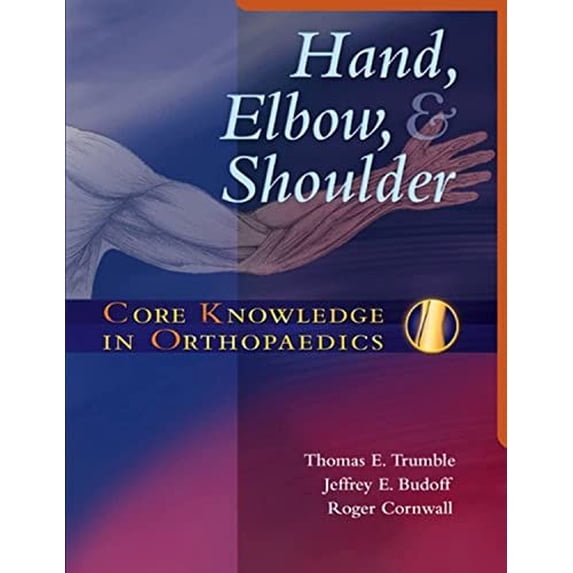 Pre-Owned Core Knowledge in Orthopaedics Core Knowledge in Orthopaedics: Hand, Elbow, and Shoulder, (Hardcover)