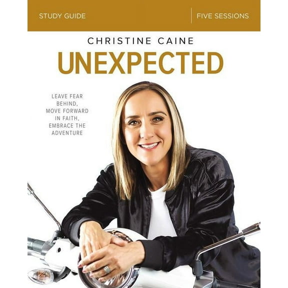 Unexpected Bible Study Guide: Leave Fear Behind, Move Forward in Faith, Embrace the Adventure, (Paperback)