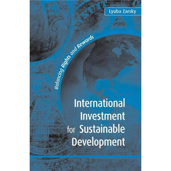 International Investment for Sustainable Development: Balancing Rights and Rewards (Paperback)