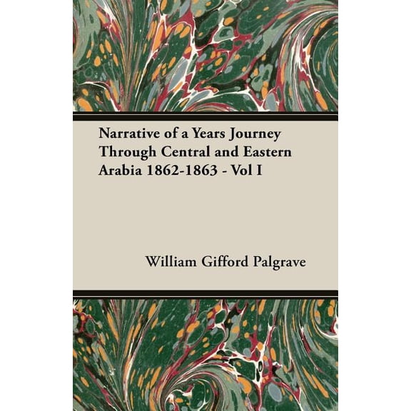 Narrative of a Years Journey Through Central and Eastern Arabia 1862-1863